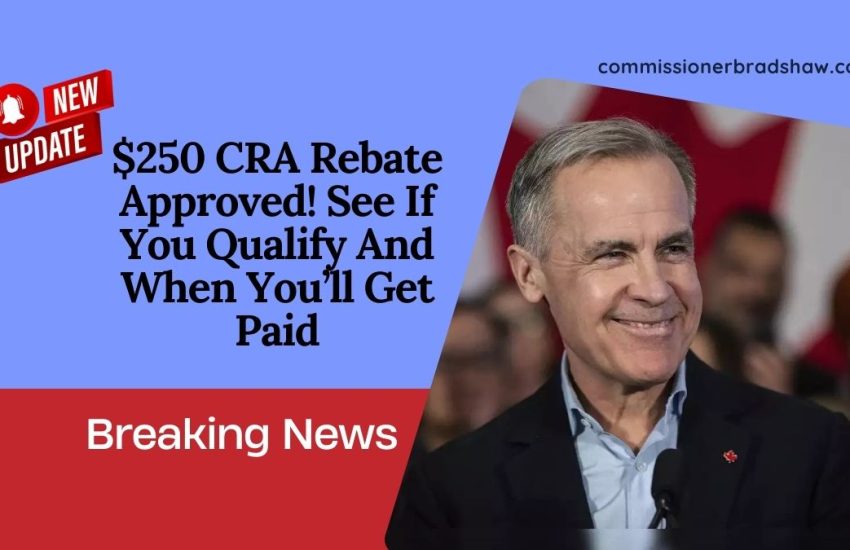 $250 CRA Rebate Approved! See If You Qualify And When You’ll Get Paid