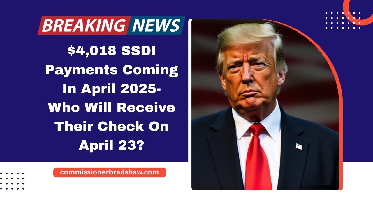 $4,018 SSDI Payments Coming In April 2025- Who Will Receive Their Check On April 23?